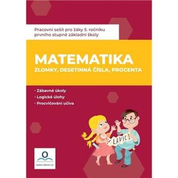 Pracovní sešit Matematika 6 Zlomky, desetinná čísla, procenta (978-80-88368-70-0)