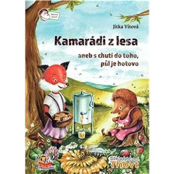 Kamarádi z lesa aneb s chutí do toho, půl je hotovo  (978-80-87469-46-0)