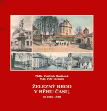 Železný Brod v běhu času, do roku 1948 - Petr Taranda, Vladimír Buriánek