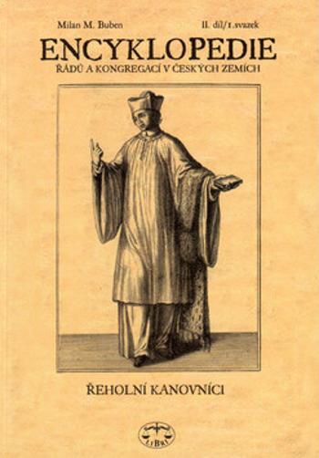 Encyklopedie řádů, kongregací a řeholních společností katolické církve v českých zemích II., 1. sv. - Milan M. Buben