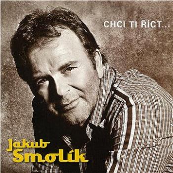 Smolík Jakub: Chci ti říct...- CD (54769-2)