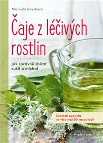 Čaje z léčivých rostlin - Michaela Girschová