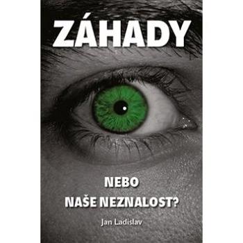 Záhady, nebo naše neznalost? (978-80-905906-4-9)