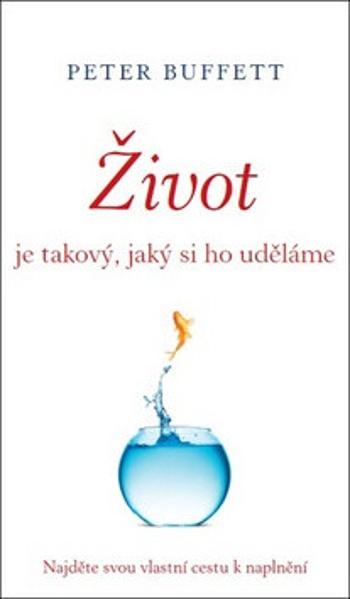 Život je takový, jaký si ho uděláme - Peter Buffett