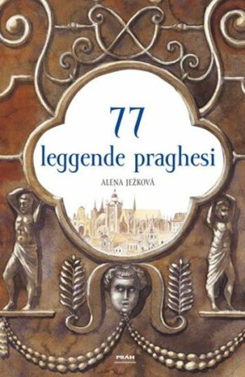 77 leggende praghesi / 77 pražských legend (italsky) - Renáta Fučíková, Alena Ježková