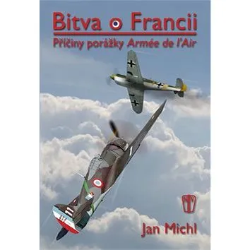 Bitva o Francii: Příčiny porážky L’Armée de l’Air (978-80-206-1179-6)