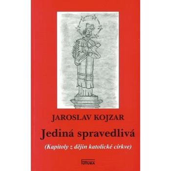 Jediná spravedlivá: Kapitoly z dějin katolické církve (978-80-86844-61-9)