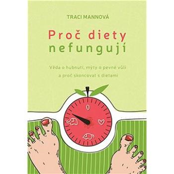 Proč diety nefungují: Věda o hubnutí, mýty o pevné vůli a proč skoncovat s dietami (978-80-257-1942-8)