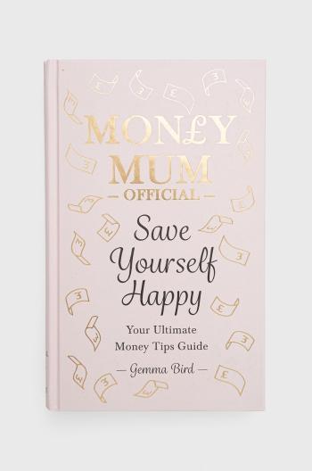 Knížka Octopus Publishing Group Money Mum Official: Save Yourself Happy, Gemma Bird