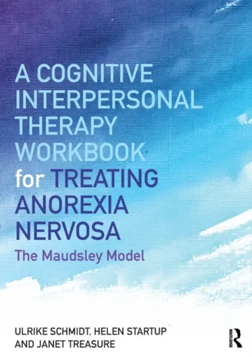 A Cognitive-Interpersonal Therapy Workbook for Treating Anorexia Nervosa - Ulrike Schmidt, Helen Startup, Janet  Treasure