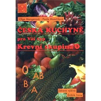 Krevní skupina 0: Česká kuchyně pro Váš typ (80-85936-46-1)