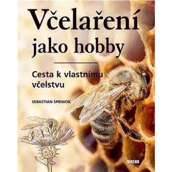 Včelaření jako hobby: Cesta k vlastnímu včelstvu (978-80-7433-307-1)