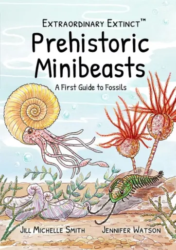 Prehistoric Minibeasts: A First Guide to Fossils - JENNIFER WATSON