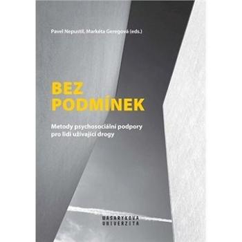 Bez podmínek: Metody psychosociální podpory pro lidi užívající drogy (978-80-210-9667-7)