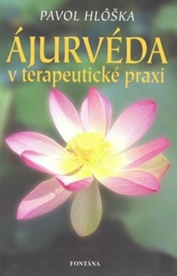 Ajurvéda v terapeutické praxi - Pavol Hlôška