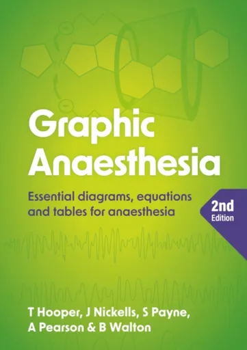 Graphic Anaesthesia, second edition - Annabel  Pearson, Tim  Hooper, Sonja  Payne, James  Nickells, Ben, MRCP, FRCA, FFICM  Walton