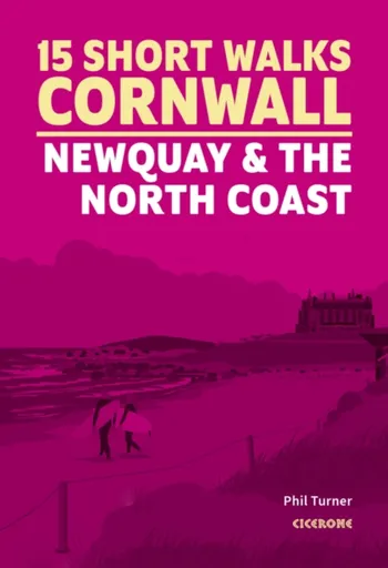 15 Short Walks in Cornwall - Newquay and the North Coast - Phil Turner