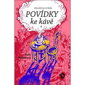 Povídky ke kávě V.: Jak přežít první lásky (978-80-87938-89-8)