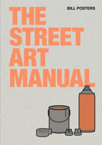 The Street Art Manual - Bill Posters, Barney Francis