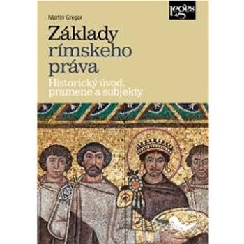 Základy rímskeho práva: Historický úvod, pramene a subjekty (978-80-7502-598-2)