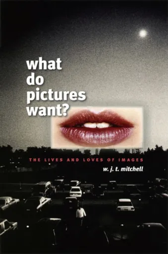 What Do Pictures Want? - W. J. T. Mitchell
