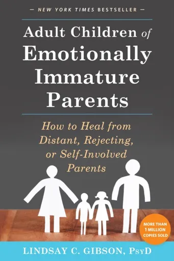 Adult Children of Emotionally Immature Parents - Lindsay C. Gibson
