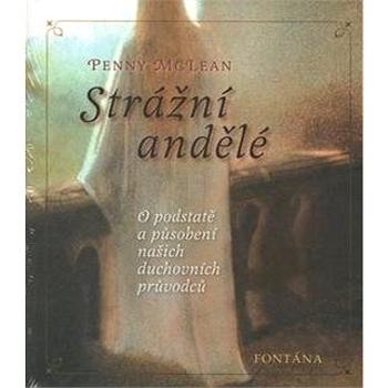 Strážní andělé: O podstatě a působení našich duchovních vůdců (80-7336-402-6)