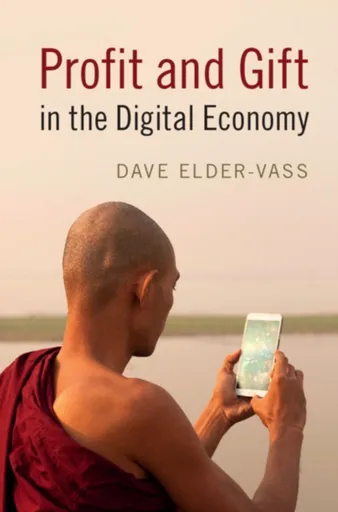 Profit and Gift in the Digital Economy - Dave  Elder-Vass