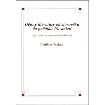 Dějiny literatury od starověku do počátku 19. století: aneb Od Mezopotánie po naše národní obrození (8595637000094)