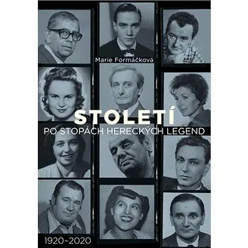 Století Po stopách hereckých legend: 1920-2020 (978-80-7597-752-6)