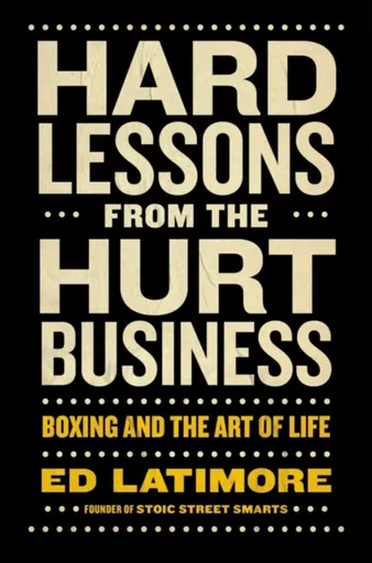 Hard Lessons from the Hurt Business - Ed Latimore