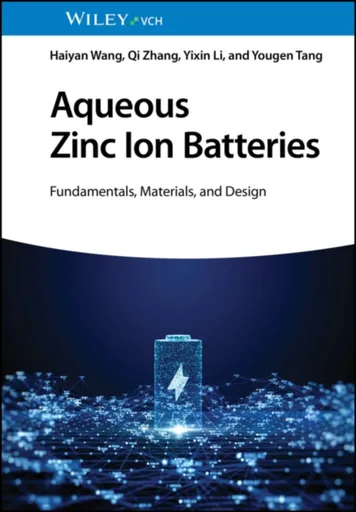 Aqueous Zinc Ion Batteries - Haiyan  Wang, Yougen  Tang, Yixin  Li, Qi  Zhang
