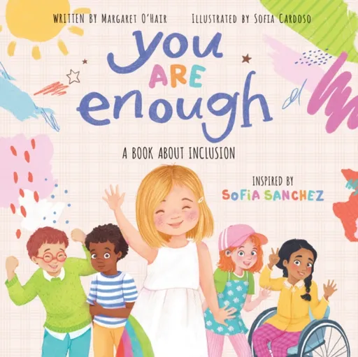 You Are Enough: A Book About Inclusion (HB) - Margaret O'Hair, Sofia Sanchez