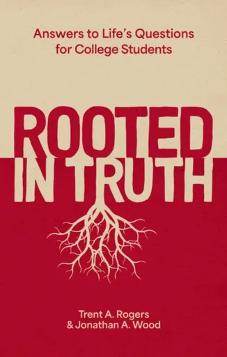Rooted in Truth - Jonathan A. Wood, Trent A. Rogers