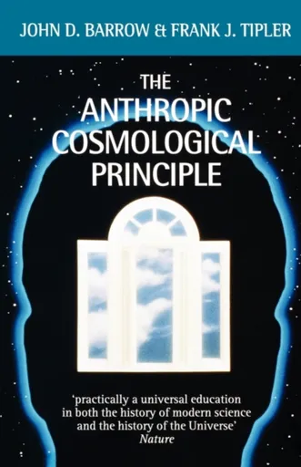 The Anthropic Cosmological Principle - John D. Barrow, Frank J.  Tipler
