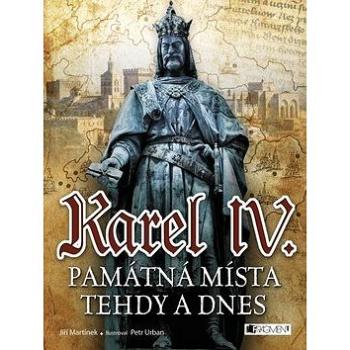 Karel IV. Památná místa tehdy a dnes (978-80-253-2712-8)