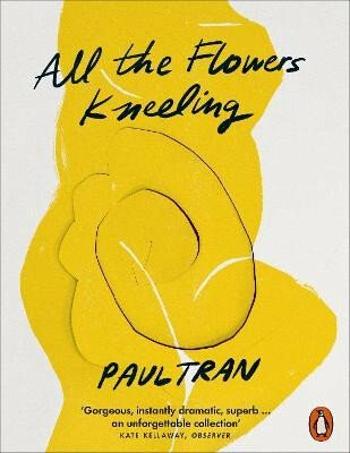 All the Flowers Kneeling - Tran Paul