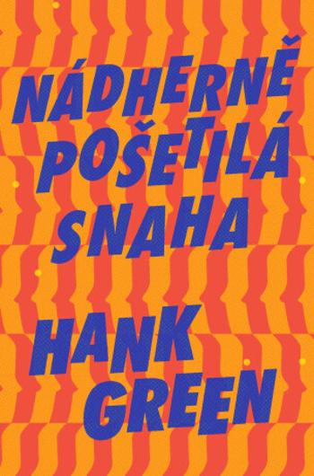 Nádherně pošetilá snaha - Hank Green