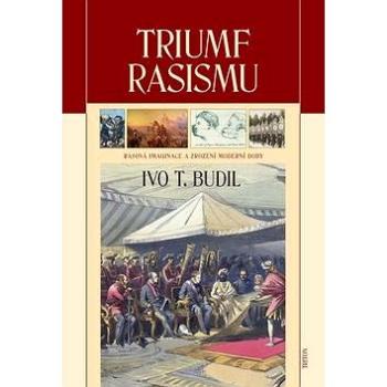 Triumf rasismu: Rasová imaginace a zrození moderní doby (978-80-7387-750-7)