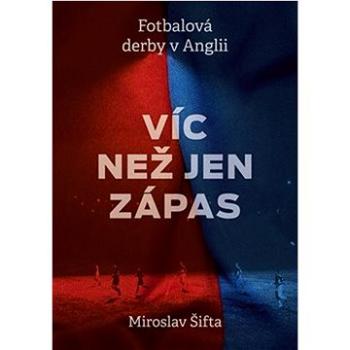 Víc než jen zápas: Fotbalová derby v Anglii (978-80-7667-030-3)