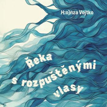 Řeka s rozpuštěnými vlasy - Honza Vojtko - audiokniha