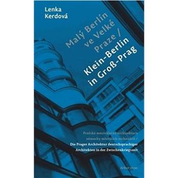 Malý Berlín ve Velké Praze: Pražská meziválečná architektura německy mluvících architektů (978-80-7467-163-0)