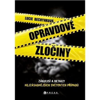 Opravdové zločiny: Zákulisí a detaily těch nejzásadnějších světových případů (978-80-264-4194-6)