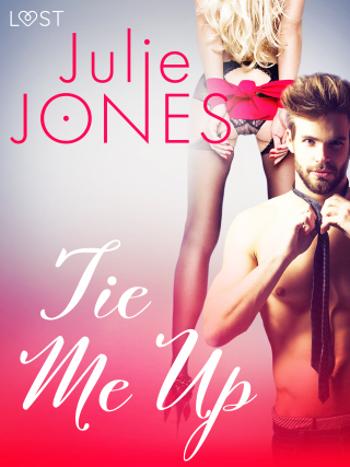 Tie Me Up - Erotic Short Story - Julie Jones - e-kniha