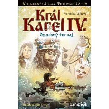 Král Karel IV.: Osudový turnaj (978-80-247-5455-0)