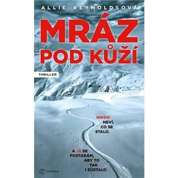 Mráz pod kůží: Nikdo neví, co se stalo. A já se postarám, aby to tak i zůstalo. (978-80-7625-061-1)