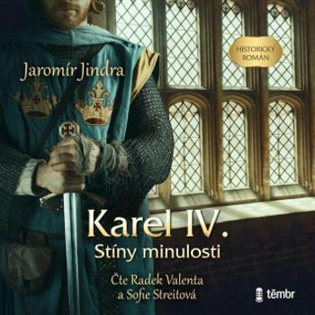 Karel IV. – Stíny minulosti - Jaromír Jindra - audiokniha