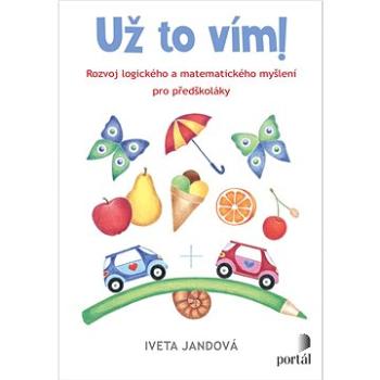 Už to vím!: Rozvoj logického a matematického myšlení pro předškoláky (978-80-262-2034-3)