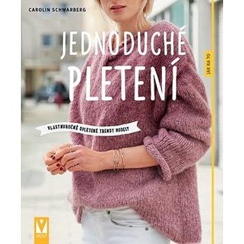 Jednoduché pletení: vlastnoručně upletené trendy modely (978-80-7541-064-1)