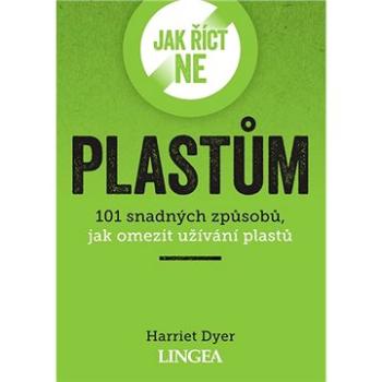 Jak říct ne plastům: 101 snadných způsobů, jak omezit užívání plastů (978-80-7508-670-9)